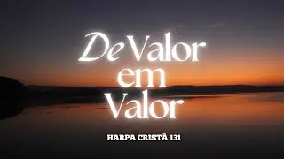 De Valor em Valor - Harpa Cristã 131  | Voz do Sinai