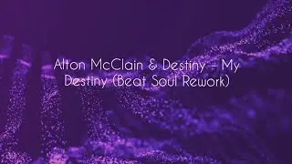 My Destiny (Beat Soul Rework) Alton McClain & Destiny