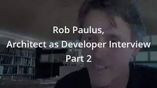 Rob Paulus, Architect as Developer Interview Part 2