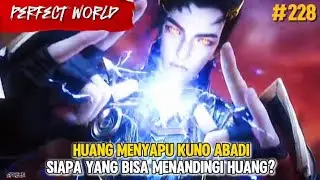 Perfect World Episode 228 | Huang Menyapu Kuno Abadi