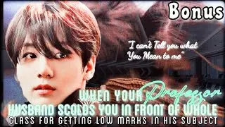 2Your professor husband scolds you in front of everyone for getting low marks in his subject [Bonus]