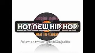NEW 2011 BaddGuy JaeBee- THIS IS WHAT I DO (Explicit)(HotNewHipHop.com)