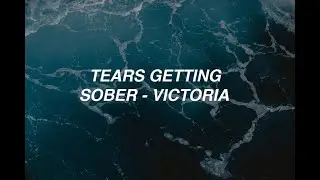 Tears Getting Sober - Victoria (lyrics)