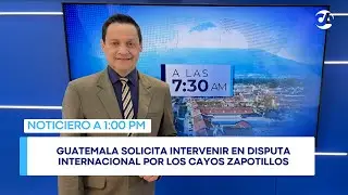 Guatemala solicita intervenir en disputa internacional por los Cayos Zapotillos #ALA1PM (24/07/25)