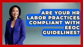 Are Your HR Labor Practices Compliant With EEOC Guidelines? - Office Wellness Insights