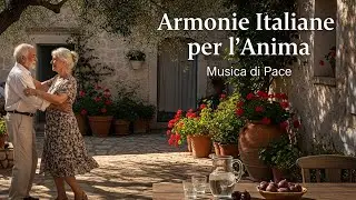 Armonie Italiane Strumentali 🕊️ | Musica Mediterranea per l&rsquo;Anima, Benessere & Pace