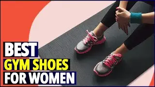 Best Gym Shoes for Women in 2024: Top Picks for Every Workout