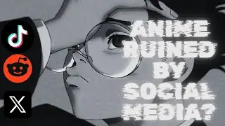 SOCIAL MEDIA IS RUINING ANIME'S REPUTATION
