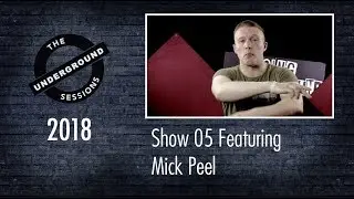 The Underground Sessions 2018 - Show 05 Featuring Mick Peel