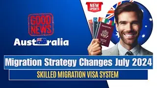 Australia: Skilled Migration Visa System 2024 | Migration Strategy Changes from July 2024