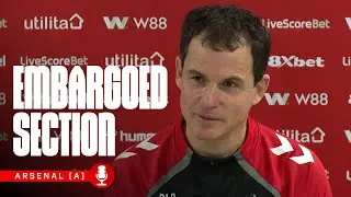 Arsenal Away Press Conference | Embargoed Section