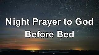 Night Prayer to Calm Anxiety & Sleep Peacefully in God&rsquo;s Presence | Prayer Before Bed
