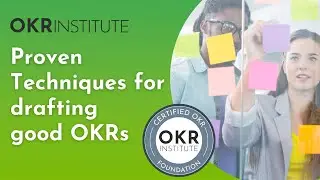 Proven Techniques for Creating Good OKRs - OKR Foundation Course | OKRInstitute.org