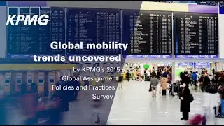 Global mobility trends uncovered by KPMG&rsquo;s 2015 Global Assignment Policies and Practices Survey
