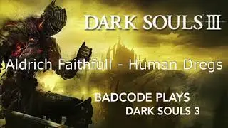 Dark Souls 3 - How to get Human Dregs - Aldrich Faithful