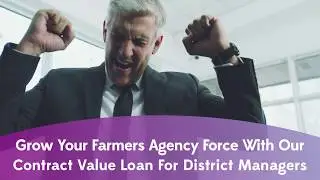 Grow Your Agency Force With Our Special Contract Value Loan for Farmers' District Managers