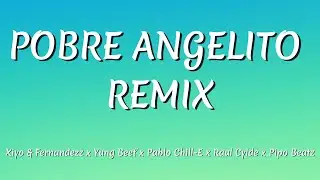 Xiyo & Fernandezz x Raul Clyde x Yung Beef x Pipo Beatz &ndash; Pobre Angelito Remix  (Letra/Lyrics)