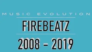 FIREBEATZ: MUSIC EVOLUTION (2008 - 2019)
