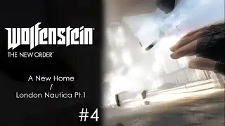 Wolfenstein : The New Order #4 - A New Home / London Nautica Pt.1