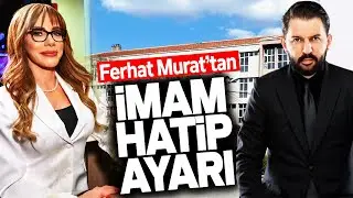 FERHAT MURAT'TAN İMAM HATİP AYARI. ELA R&Uuml;MEYSA CEBECİ'NİN OKULU DA NERDEN &Ccedil;IKTI? SESLİ MAKALE