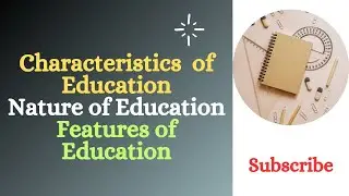 Characteristics || Nature || Features || of Education 