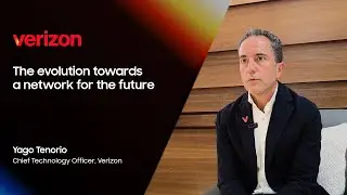Verizon Yago Tenorio: The Evolution Towards a Network for the Future