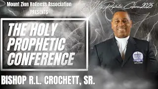 2025 Holy Prophetic Conference | Bishop R.L. Crochett, Sr. | Tuesday Night Fire