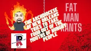 Fat Man Rant: The New Orleans Archdiocese tries to take food out of the mouths of the hungry.