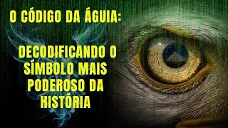 O Código da Águia   O Símbolo Mais Poderoso da História