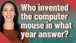 Who invented the computer mouse in what year answer?