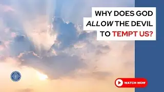 Why does God allow the devil to tempt us?