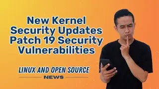 NEW KERNEL Security Updates Patch 19 SECURITY VULNERABILITIES I  LINUX AND OPEN SOURCE NEWS 📰