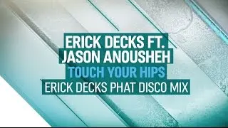 Erick Decks ft. Jason Anousheh - Touch Your Hips (Erick Decks Phat Disco Mix)