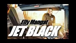 Jet black(official video)||elly mangat ft.raja gamechanger