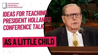 Ideas for Teaching Pres. Holland's Talk - 