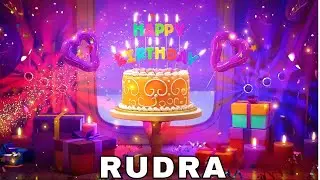 Happy Birthday Rudra, Birthday Wishes, Birthday Song, hbd