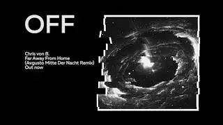 Chris von B. - Far Away From Home (Avgusto Mitte Der Nacht Remix) - OFF167
