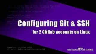 Configuring GIT & SSH for 2 GitHub accounts on Linux
