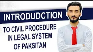 Introduction to Civil Procedure lecture for legal System of Pakistan