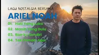 Nostalgia Ariel Noah HATI YANG LUKA