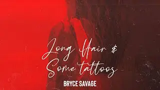 Bryce Savage - Long Hair and Some Tattoos