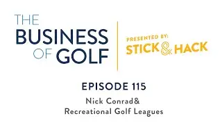Business of Golf Ep. 115 | Recreational Golf Leagues | Nick Conrad