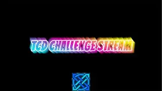 TCD Challenge Stream! | Geometry Dash 2.2