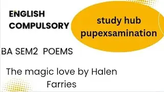 BA sem 2 english compulsory poems (The magic love by Halen Farries)