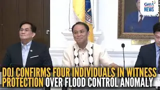 DOJ confirms four individuals in witness protection over flood control anomaly | GMA Integrated News