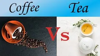 Coffee vs tea/coffee vs tea which is good for health  /difference between coffee and tea