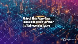 Fintech Firm Fiserv Taps PayPal and Circle to Power Its Stablecoin