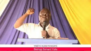 YWEYO KUOM NYASAYE || Bishop Benard Yala