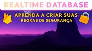 Firebase Realtime Database - Criando regras de segurança