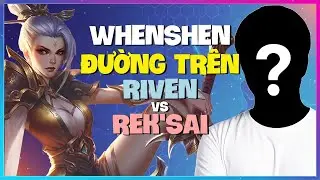 Riven ĐỈNH CAO: Khi WhenShen Th&aacute;ch Đấu Rank 1 Trung Quốc L&Agrave;M CHỦ KỸ THUẬT! Vietsub